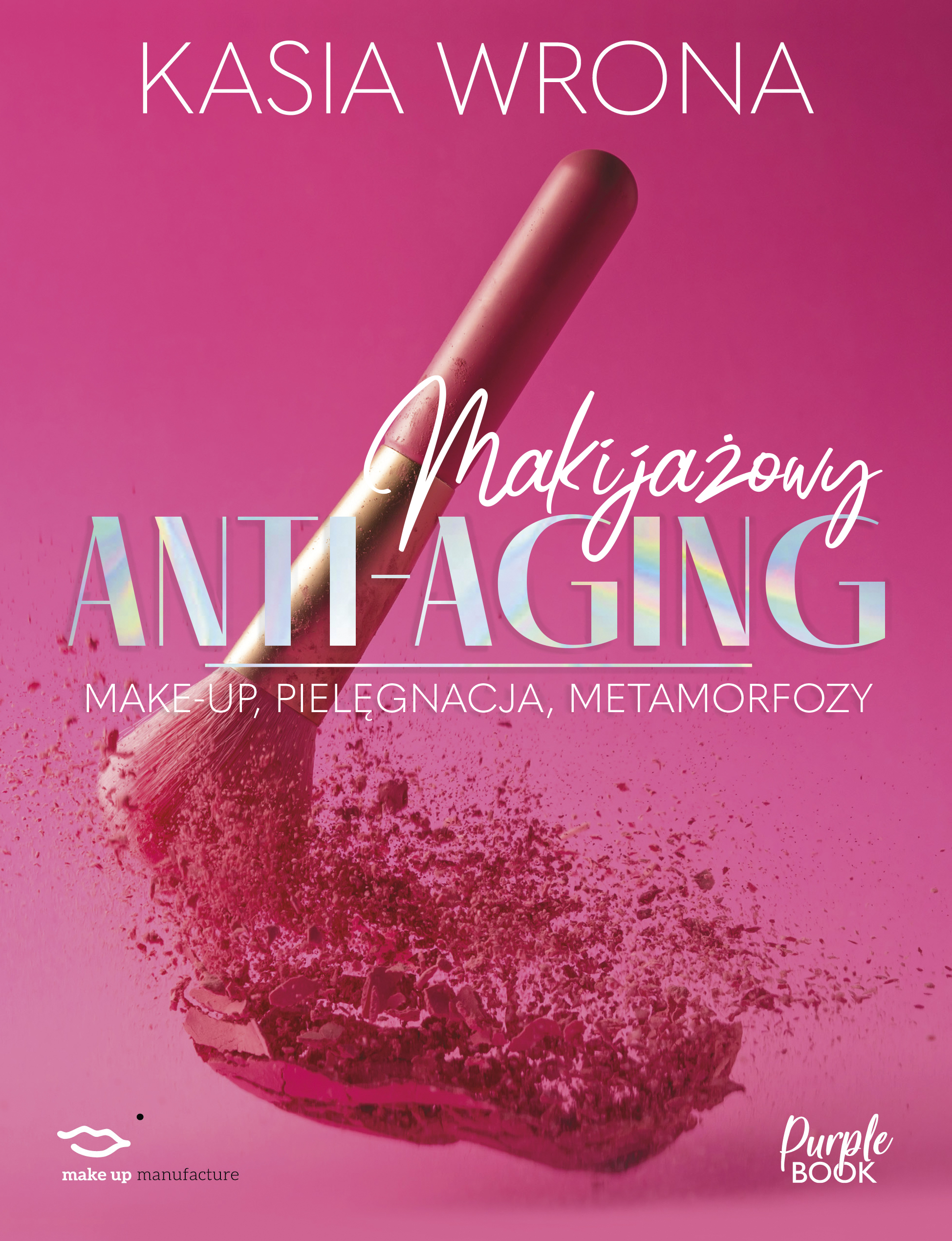 „Makijażowy anti-aging” – Kasia Wrona. Jedyna taka książka na rynku
